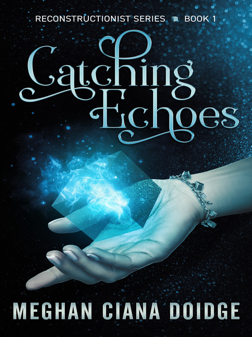 Title details for Catching Echoes (Reconstructionist 1) by Meghan Ciana Doidge - Available